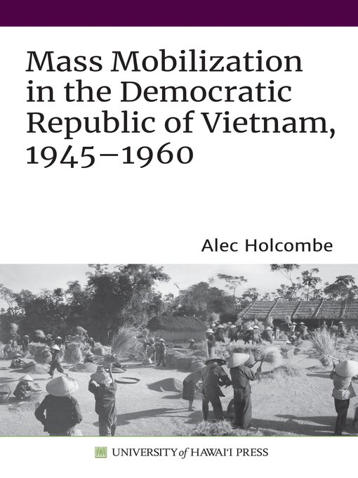 Title details for Mass Mobilization in the Democratic Republic of Vietnam, 1945–1960 by Alec Holcombe - Available